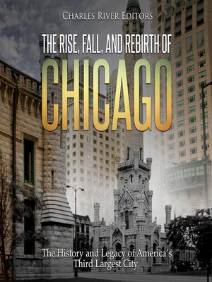 cover image of The Rise, Fall, and Rebirth of Chicago
